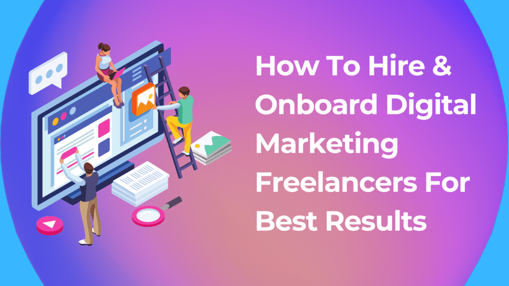 How To Hire & Onboard Digital Marketing Freelancers For Best Results - Featured Image