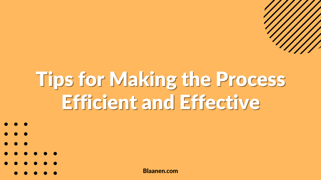 Tips for Making the Process Efficient and Effective